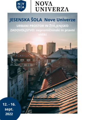 Jesenska šola Nove univerze 2022: URBANI PROSTOR IN ŽIVLJENJSKO ZADOVOLJSTVO: nepremičninski in pravni vidiki