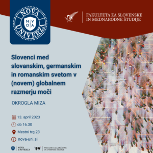 [OKROGLA MIZA] Slovenci med slovanskim, germanskim in romanskim svetom v (novem) globalnem razmerju moči – 13. 4. 2023